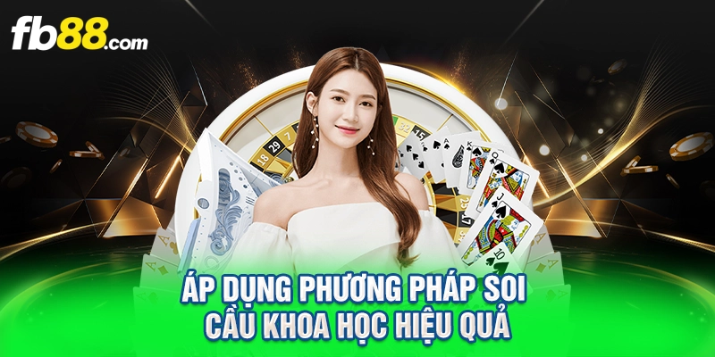 Áp dụng phương pháp soi cầu khoa học hiệu quả