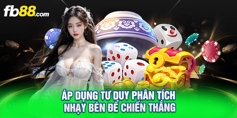 Áp dụng tư duy phân tích nhạy bén để chiến thắng