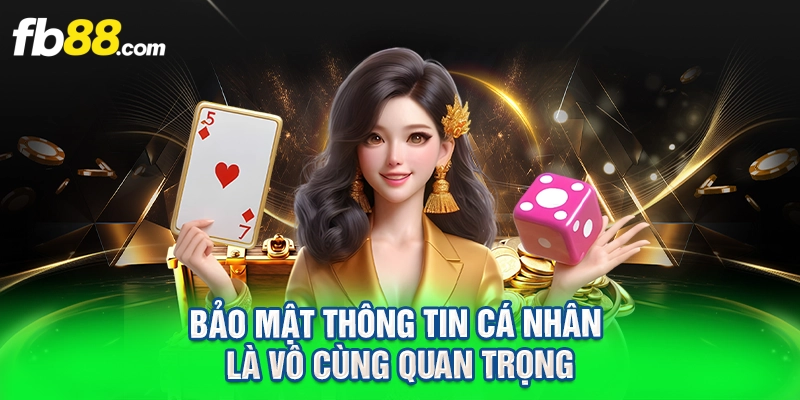 Bảo mật thông tin cá nhân là vô cùng quan trọng