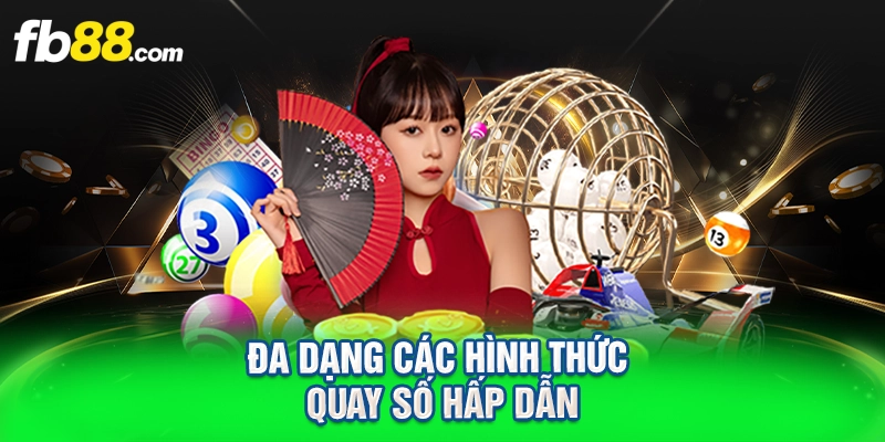 Đa dạng các hình thức quay số hấp dẫn