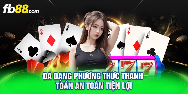 Đa dạng phương thức thanh toán an toàn tiện lợi