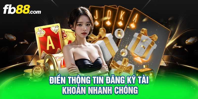 Điền thông tin đăng ký tài khoản nhanh chóng