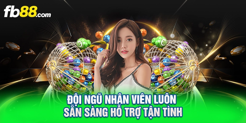 Đội ngũ nhân viên luôn sẵn sàng hỗ trợ tận tình
