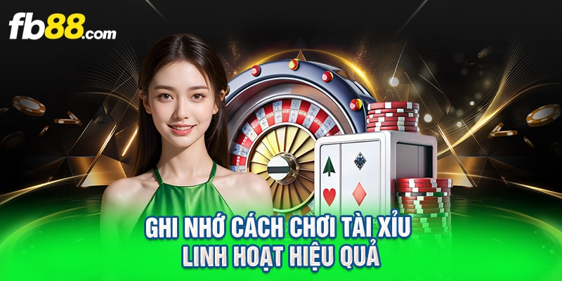Ghi nhớ cách chơi tài xỉu linh hoạt hiệu quả