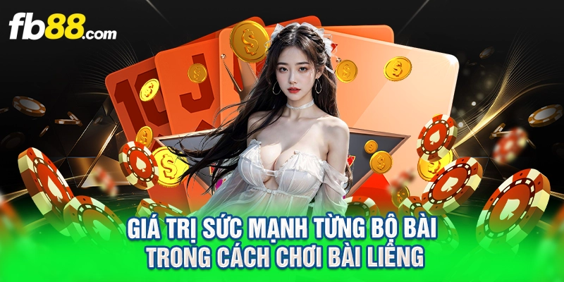 Giá trị sức mạnh từng bộ bài trong cách chơi bài liêng