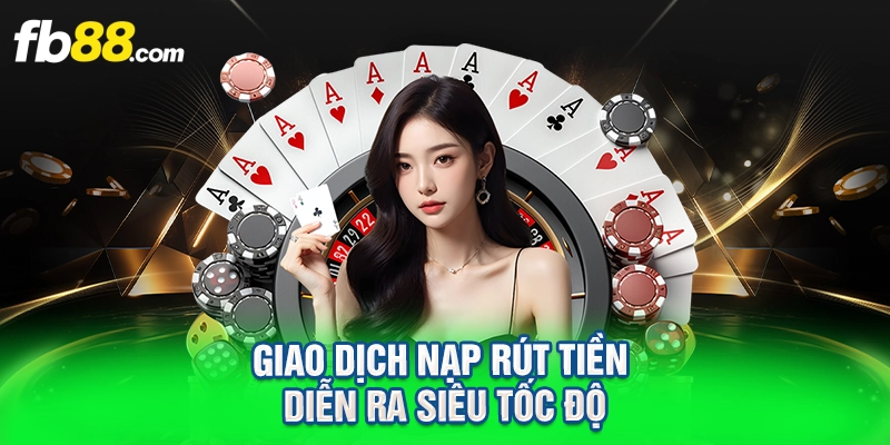 Giao dịch nạp rút tiền diễn ra siêu tốc độ