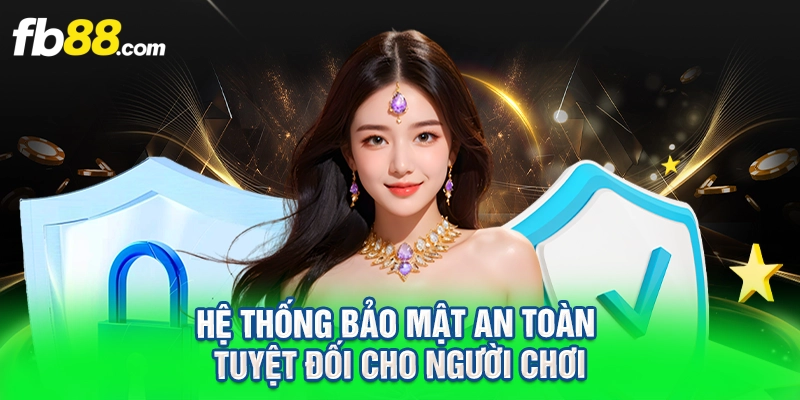 Hệ thống bảo mật an toàn tuyệt đối cho người chơi