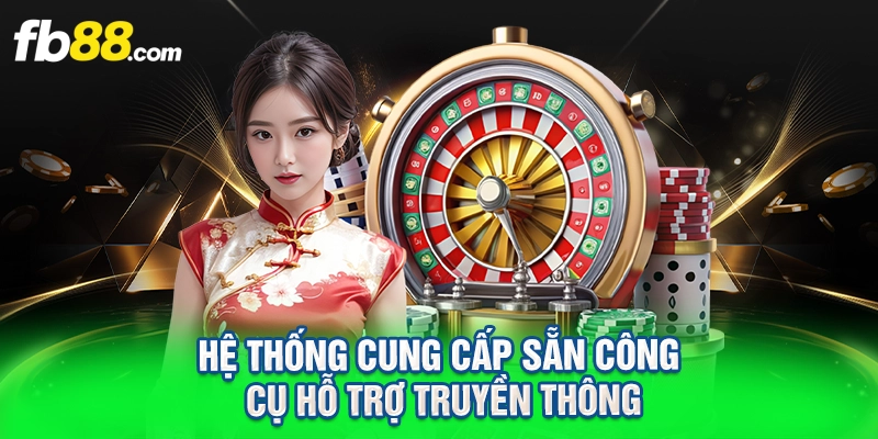 Hệ thống cung cấp sẵn công cụ hỗ trợ truyền thông