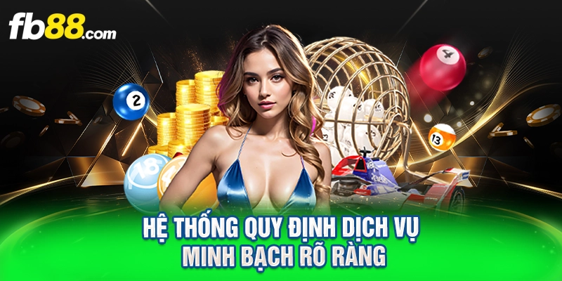 Hệ thống quy định dịch vụ minh bạch rõ ràng