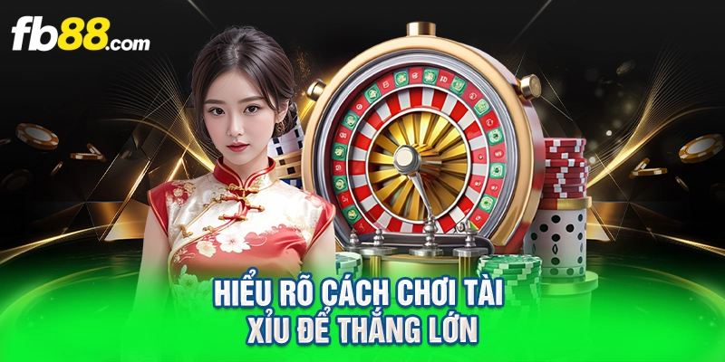 Hiểu rõ cách chơi tài xỉu để thắng lớn