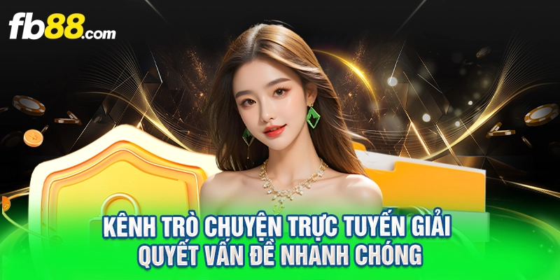 Kênh trò chuyện trực tuyến giải quyết vấn đề nhanh chóng