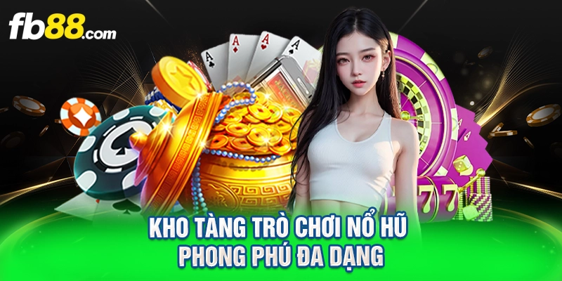 Kho tàng trò chơi nổ hũ phong phú đa dạng