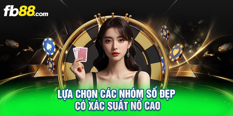 Lựa chọn các nhóm số đẹp có xác suất nổ cao