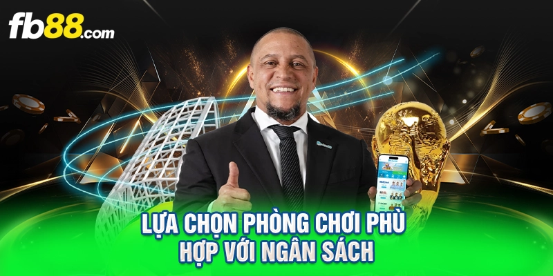 Lựa chọn phòng chơi phù hợp với ngân sách