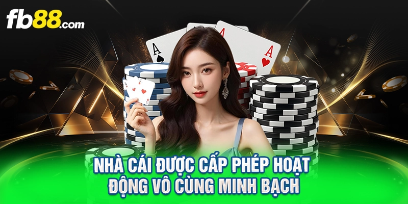 Nhà cái được cấp phép hoạt động vô cùng minh bạch