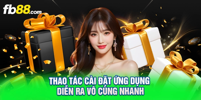 Thao tác cài đặt ứng dụng diễn ra vô cùng nhanh