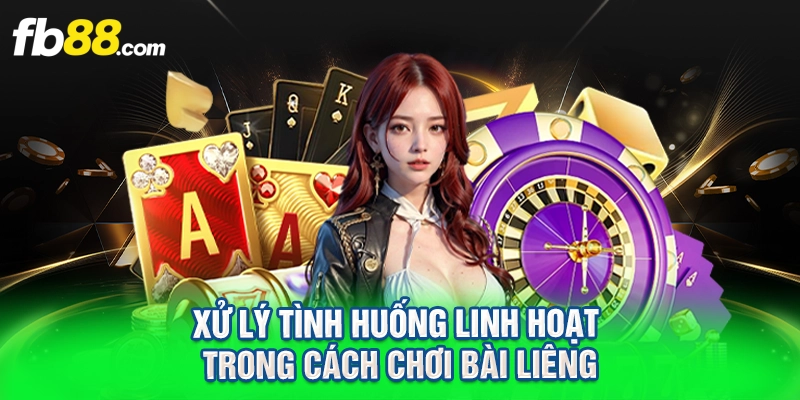 Xử lý tình huống linh hoạt trong cách chơi bài liêng