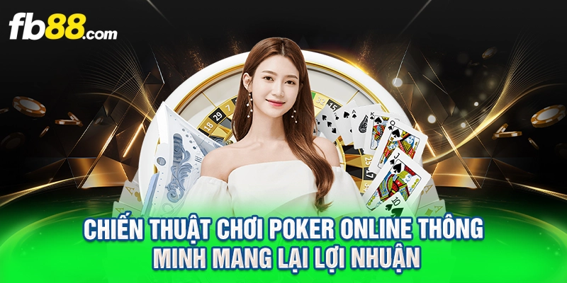 chiến thuật chơi poker online thông minh mang lại lợi nhuận