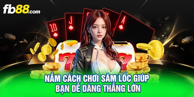 nắm cách chơi sâm lốc giúp bạn dễ dàng thắng lớn
