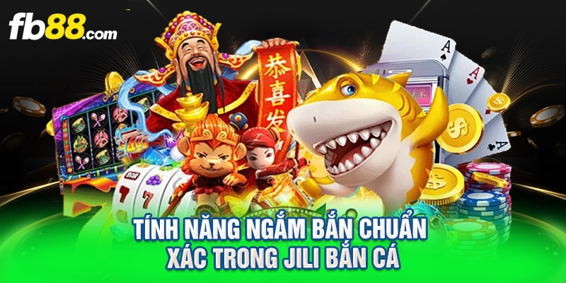 tính năng ngắm bắn chuẩn xác trong jili bắn cá